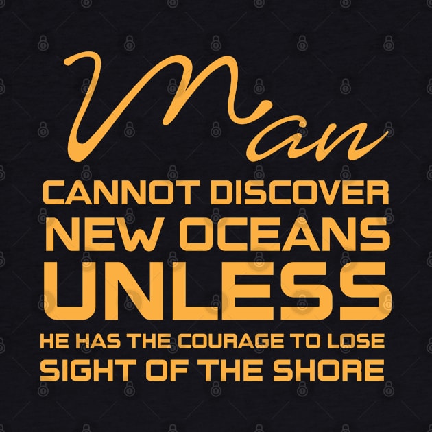 Man cannot discover new oceans by Sanzida Design